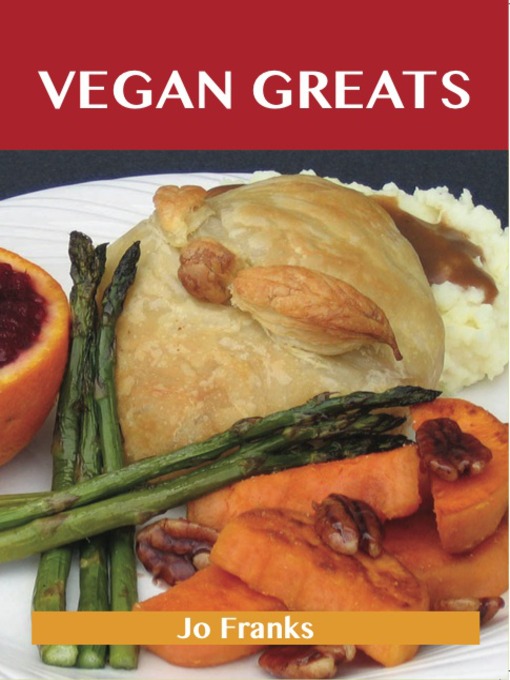 Title details for Vegan Greats: Delicious Vegan Recipes, The Top 67 Vegan Recipes by Jo Franks - Available